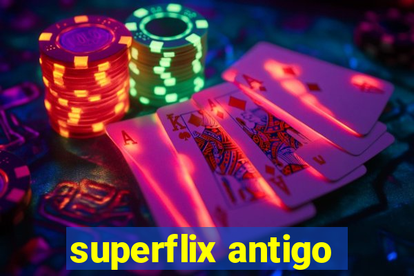 superflix antigo